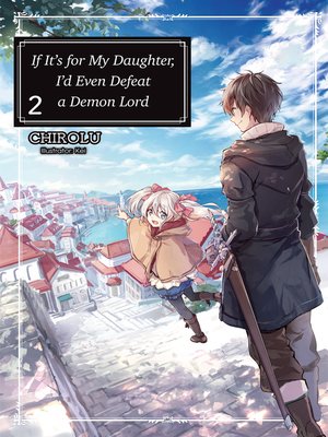 cover image of If It's for My Daughter, I'd Even Defeat a Demon Lord, Volume 2